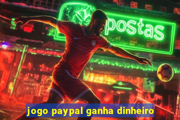 jogo paypal ganha dinheiro